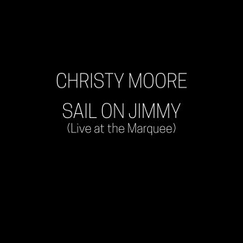 Christy Moore Sail on Jimmy - Live at the Marquee