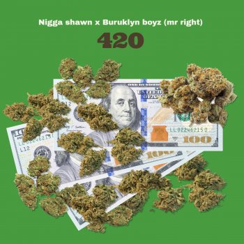 NIGGA SHAWN feat. Mr right & BURUKLYN BOYZ 420
