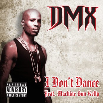 DMX feat. Machine Gun Kelly I Don't Dance