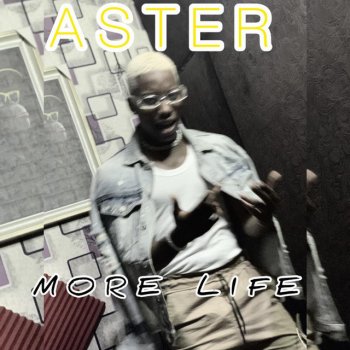 Aster More Life