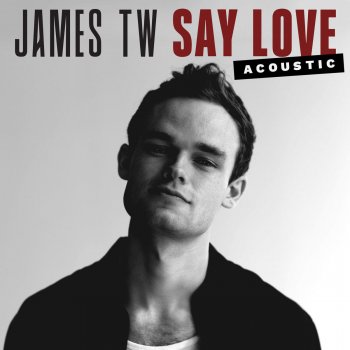James TW Say Love (Acoustic)