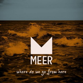 Meer Where Do We Go From Here?