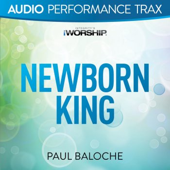 Paul Baloche Newborn King (Original Key Trax Without Background Vocals)