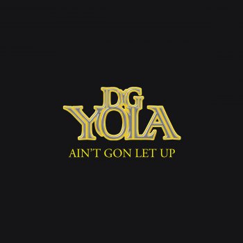 DG Yola Ain't Gon Let Up - Amended Version