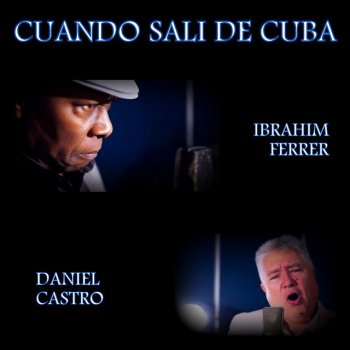 Daniel Castro feat. Ibrahim Ferrer Cuando Sali de Cuba