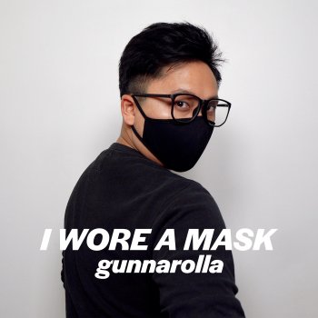 Gunnarolla I Wore a Mask
