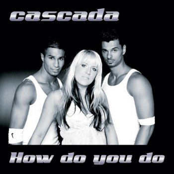 Cascada How Do You Do (Radio Edit)