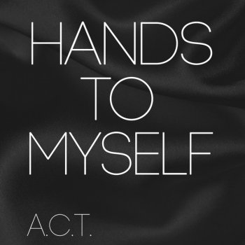 A.C.T Hands to Myself - Karaoke Version