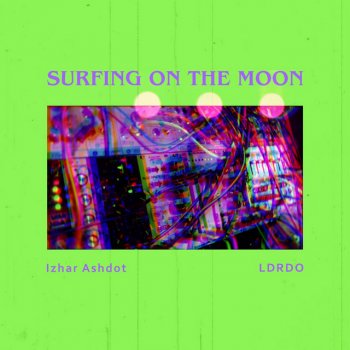 Izhar Ashdot feat. LDRDO Surfing on the Moon
