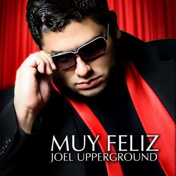 Joel Upperground Muy Feliz