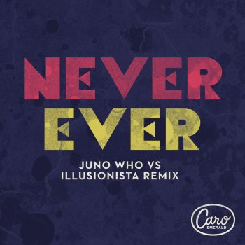 Caro Emerald Never Ever (Juno Who vs. Illusionista Remix)