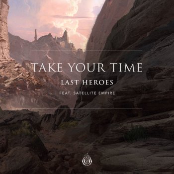 Last Heroes feat. Satellite Empire Take Your Time (feat. Satellite Empire)