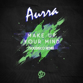 Aurra Make Up Your Mind (Solidisco Remix)