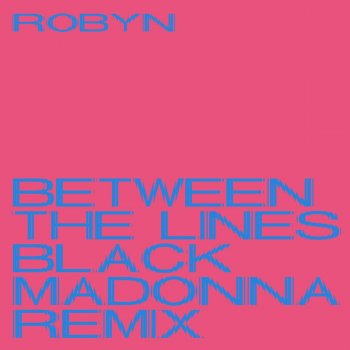 Robyn Between the Lines (The Black Madonna Remix Edit)