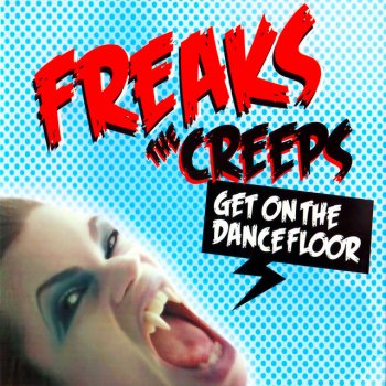 Freaks The Creeps (Get On The Dancefloor) - Radio Edit