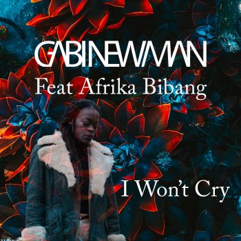 Gabi Newman feat. Afrika Bibang I Won't Cry - Extended