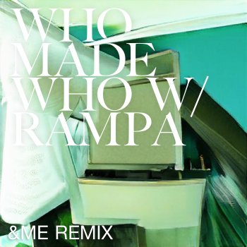 WhoMadeWho feat. Rampa & &ME UUUU (&ME Remix)