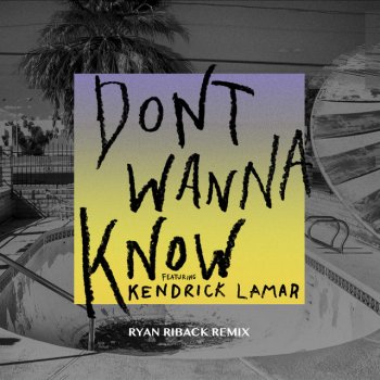 Maroon 5 feat. Kendrick Lamar Don't Wanna Know - Ryan Riback Remix