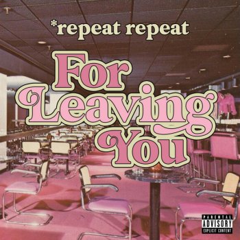 *repeat repeat For Leaving You