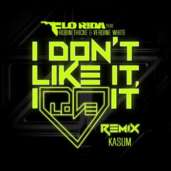 Flo Rida feat. Robin Thicke & Verdine White I Don't Like It, I Love It (Kasum Remix)
