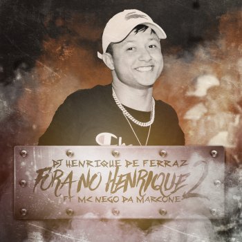 Dj Henrique de Ferraz feat. MC Nego da Marcone Fora no Henrique 2