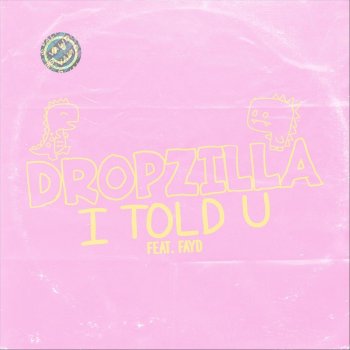 Dropzilla I Told U (feat. Fayd)