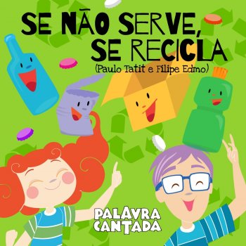 Palavra Cantada feat. Filipe Edmo Se Não Serve, Se Recicla