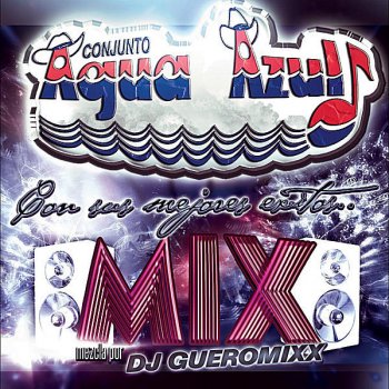 Conjunto Agua Azul Megamixx (feat. DJ Gueromixx)