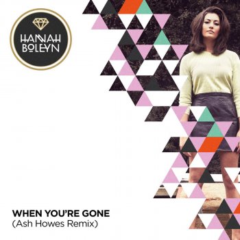 Hannah Boleyn When You're Gone - Ash Howes Remix