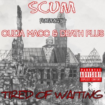 Scum feat. Death Plus & Ouija Macc Tired of Waiting
