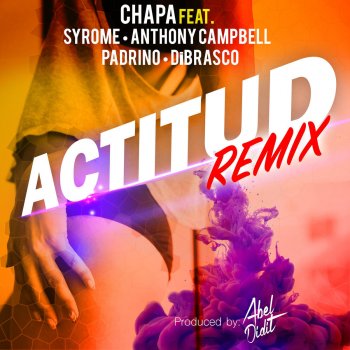 Chapa feat. Syrome, Anthony Campbell, Padrino & Dibrasco Actitud (Remix) [feat. Syrome, Anthony Campbell, Padrino & DiBrasco]