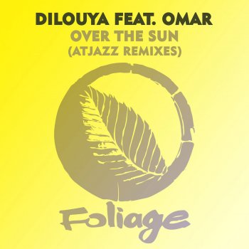 Dilouya feat. Omar & Atjazz Over The Sun - Atjazz Remix