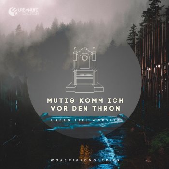 Urban Life Worship feat. Juri Friesen Mutig komm ich vor den Thron