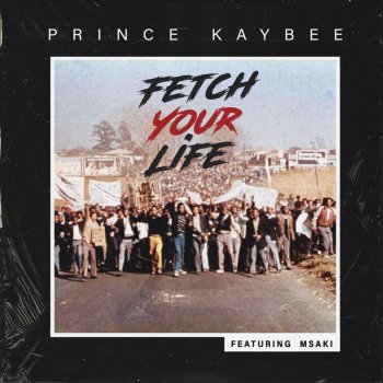 Prince Kaybee feat. Msaki Fetch Your Life (Edit)
