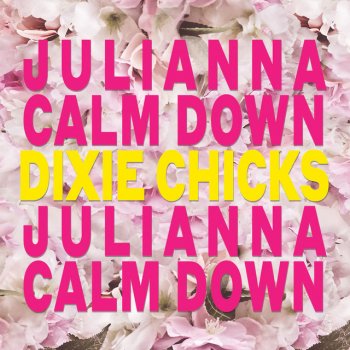 The Chicks Julianna Calm Down
