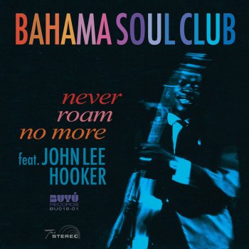 The Bahama Soul Club feat. John Lee Hooker Never Roam No More
