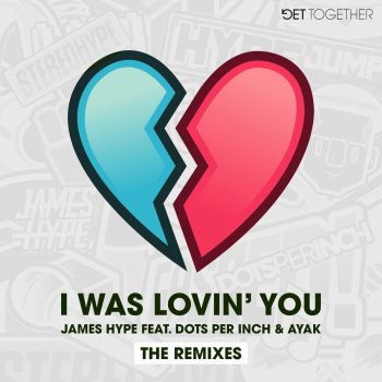 James Hype feat. Ayak, Dots Per Inch & Sammy Porter I Was Lovin' You (feat. Dots Per Inch & Ayak) - Sammy Porter Remix