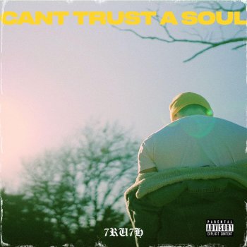 7ru7h Can't Trust A Soul