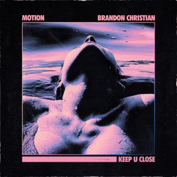 Motion feat. Brandon Christian Keep U Close