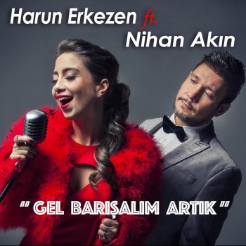 Harun Erkezen feat. Nihan Akın Gel Barışalım Artık