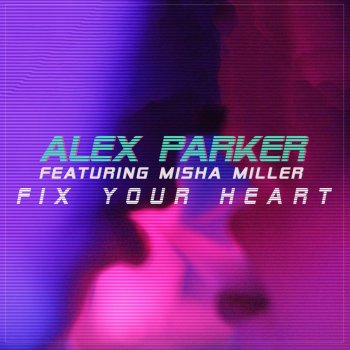 Alex Parker feat. Misha Miller Fix Your Heart