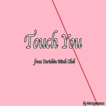MrLopez2112 Touch You (From "Yarichin Bitch Club")