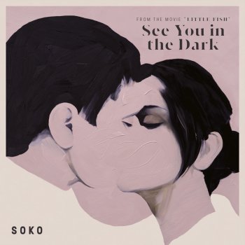 Soko feat. Keegan DeWitt See You in the Dark - From "Little Fish" Soundtrack