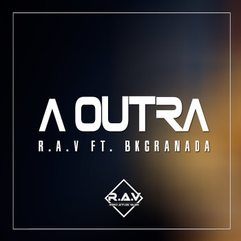 R.A.V feat. BK Granada A Outra (feat. BkGranada)