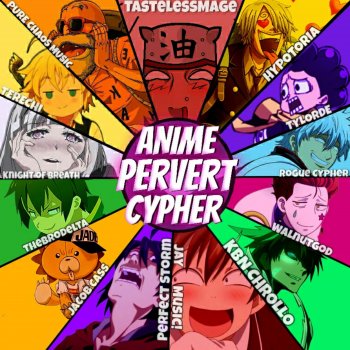 TastelessMage feat. Pure Chaos Music, Hypotoria, Perfect Storm, Tere Chi, Tylorde, Knight of Breath, Code Rogue, TheBroDelta, Walnutgod, KBN Chrollo, Jay Music & Jacob Cass Anime Pervert Cypher