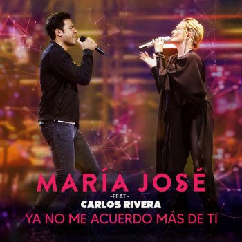 María José feat. Carlos Rivera Ya No Me Acuerdo Más de Ti (feat. Carlos Rivera)
