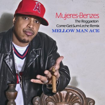 Mellow Man Ace Mujeres-Benzes (The Reggaeton Come-Get-Some-Leche Remix)