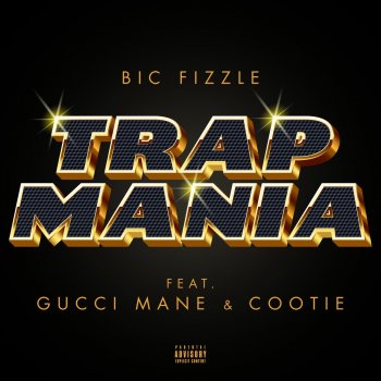 BiC Fizzle feat. Gucci Mane & Cootie TrapMania (feat. Gucci Mane & Cootie)