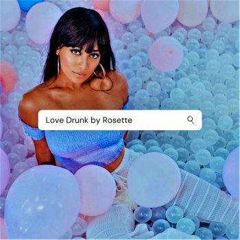 Rosette feat. SMLE Love Drunk