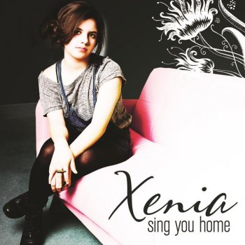 Xenia Sing You Home
